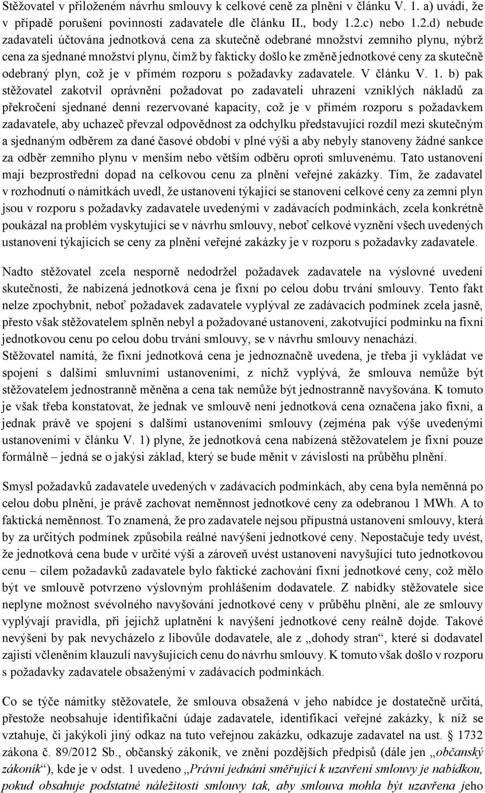 d) nebude zadavateli účtována jednotková cena za skutečně odebrané množství zemního plynu, nýbrž cena za sjednané množství plynu, čímž by fakticky došlo ke změně jednotkové ceny za skutečně odebraný