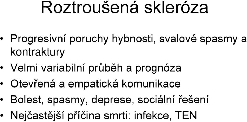 prognóza Otevřená a empatická komunikace Bolest, spasmy,