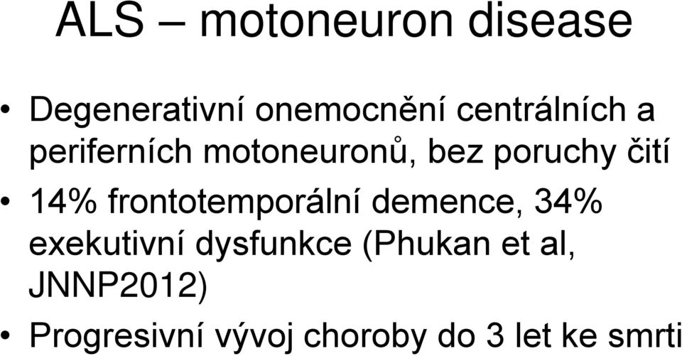 14% frontotemporální demence, 34% exekutivní dysfunkce