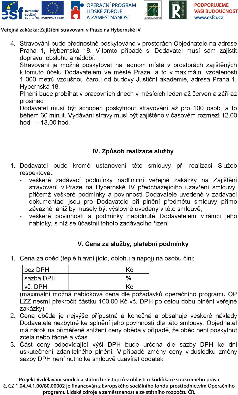 adresa Praha 1, Hybernská 18. Plnění bude probíhat v pracovních dnech v měsících leden až červen a září až prosinec.