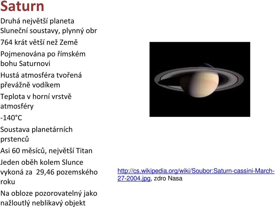 prstenců Asi 60 měsíců, největšítitan Jeden oběh kolem Slunce vykonáza 29,46 pozemského roku Na obloze