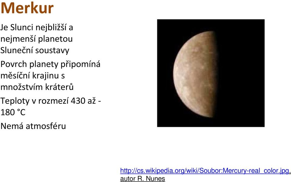 kráterů Teploty v rozmezí430 až- 180 C Nemá atmosféru