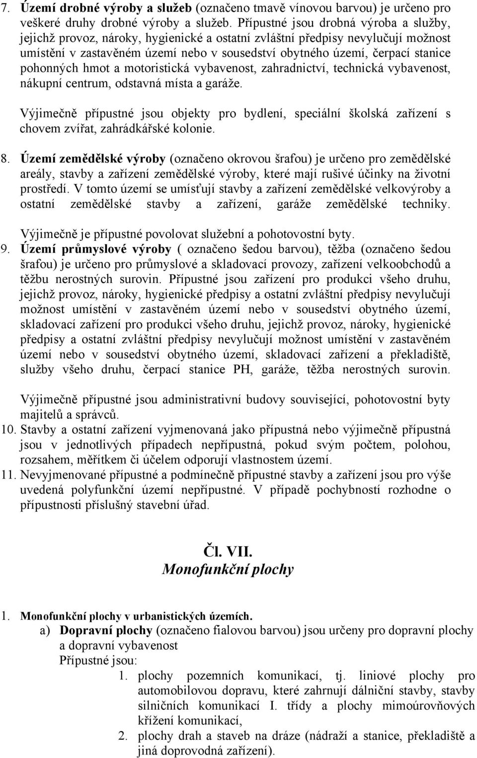 pohonných hmot a motoristická vybavenost, zahradnictví, technická vybavenost, nákupní centrum, odstavná místa a garáže.