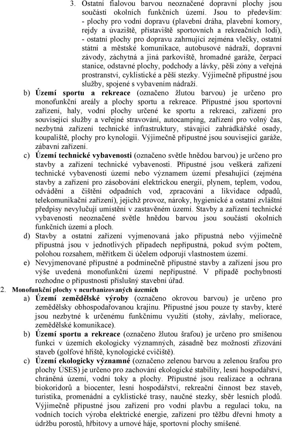 ostatní státní a městské komunikace, autobusové nádraží, dopravní závody, záchytná a jiná parkoviště, hromadné garáže, čerpací stanice, odstavné plochy, podchody a lávky, pěší zóny a veřejná