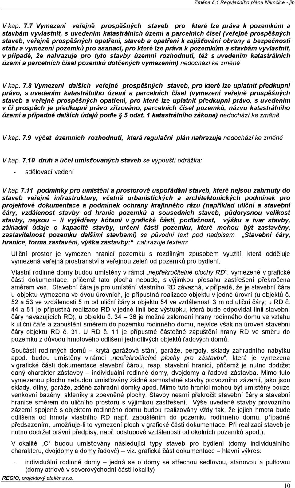 staveb a opatření k zajišťování obrany a bezpečnosti státu a vymezení pozemků pro asanaci, pro které lze práva k pozemkům a stavbám vyvlastnit, v případě, že nahrazuje pro tyto stavby územní