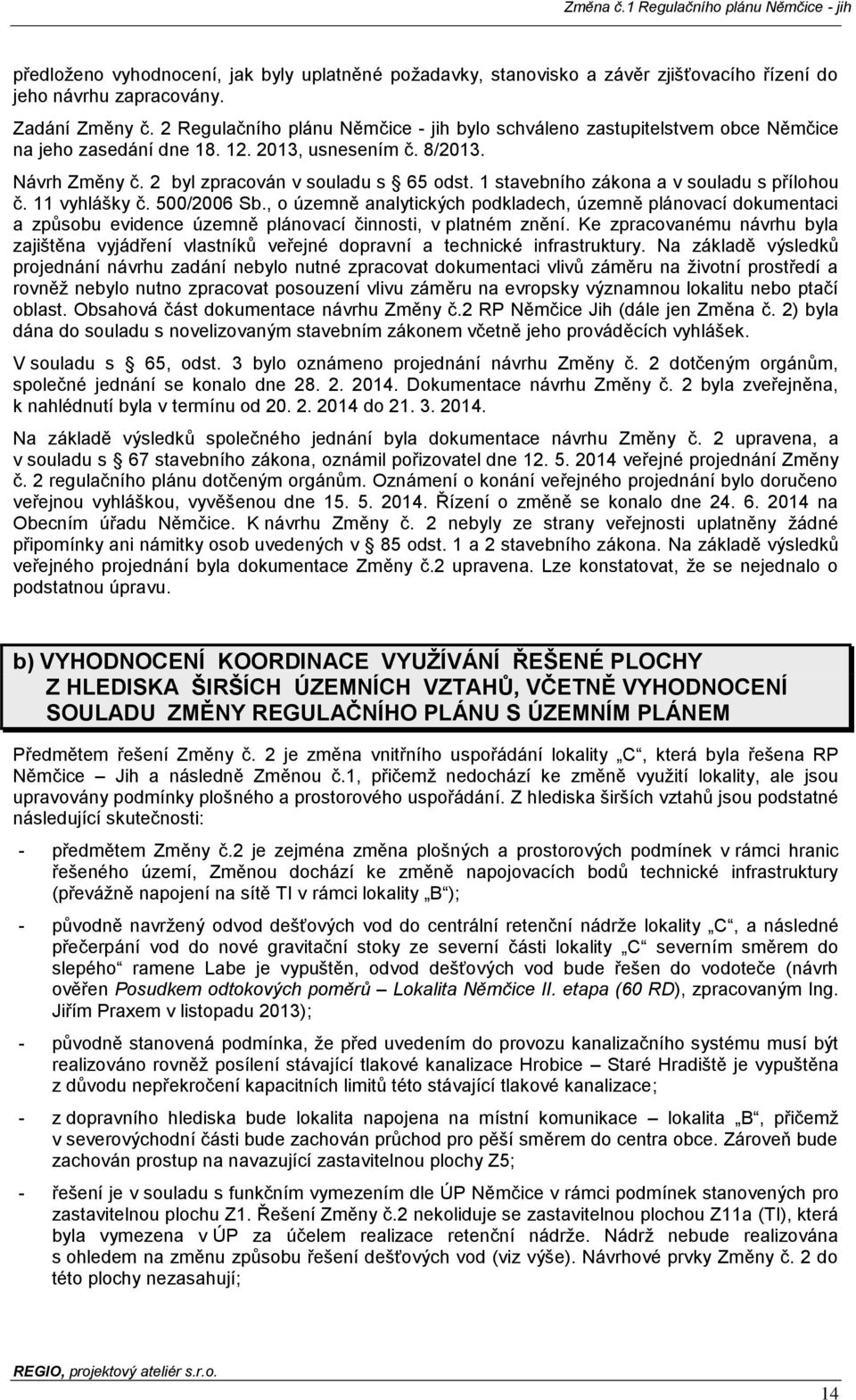 1 stavebního zákona a v souladu s přílohou č. 11 vyhlášky č. 500/2006 Sb., o územně analytických podkladech, územně plánovací dokumentaci a způsobu evidence územně plánovací činnosti, v platném znění.