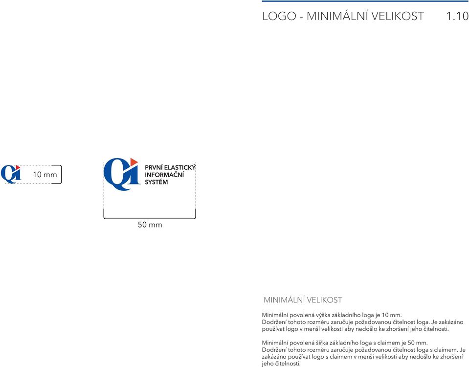 Je zakázáno používat logo v menší velikosti aby nedošlo ke zhoršení jeho čitelnosti.