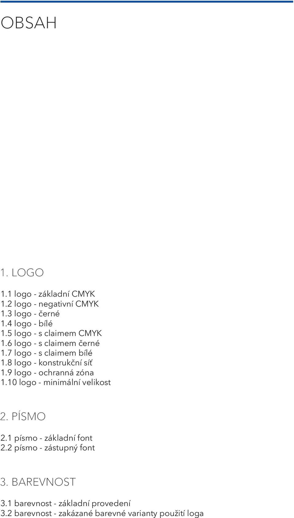 8 logo - konstrukční síť 1.9 logo - ochranná zóna 1.10 logo - minimální velikost 2. PÍSMO 2.