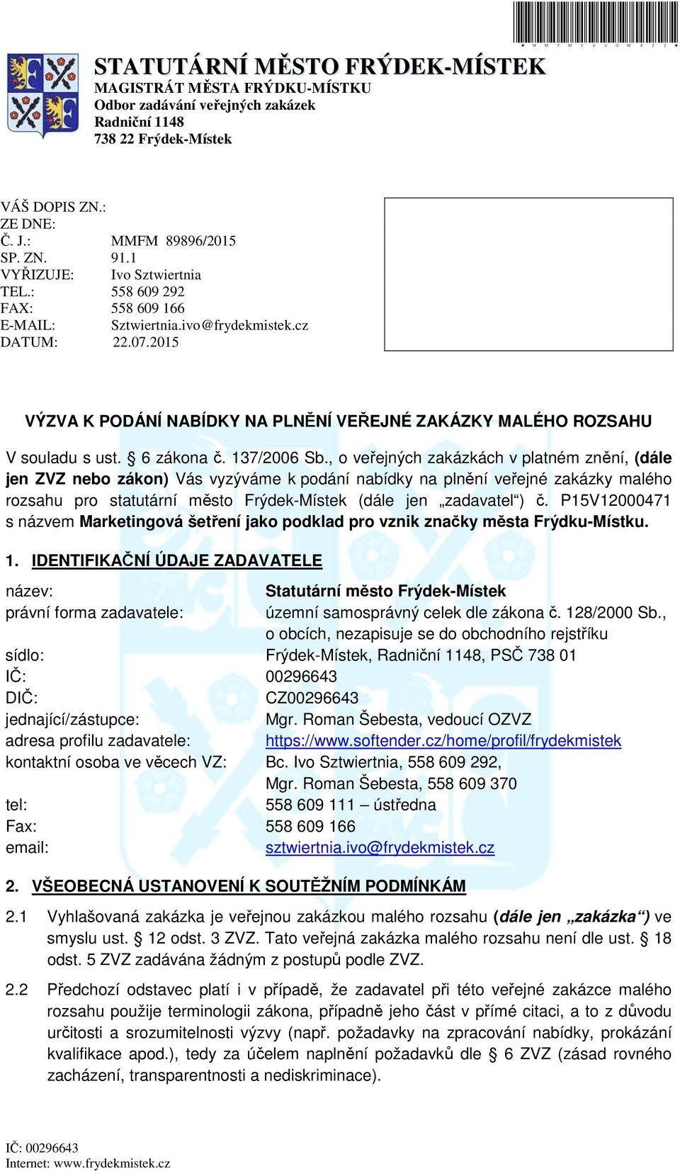 2015 VÝZVA K PODÁNÍ NABÍDKY NA PLN NÍ VE EJNÉ ZAKÁZKY MALÉHO ROZSAHU V souladu s ust. 6 zákona. 137/2006 Sb.