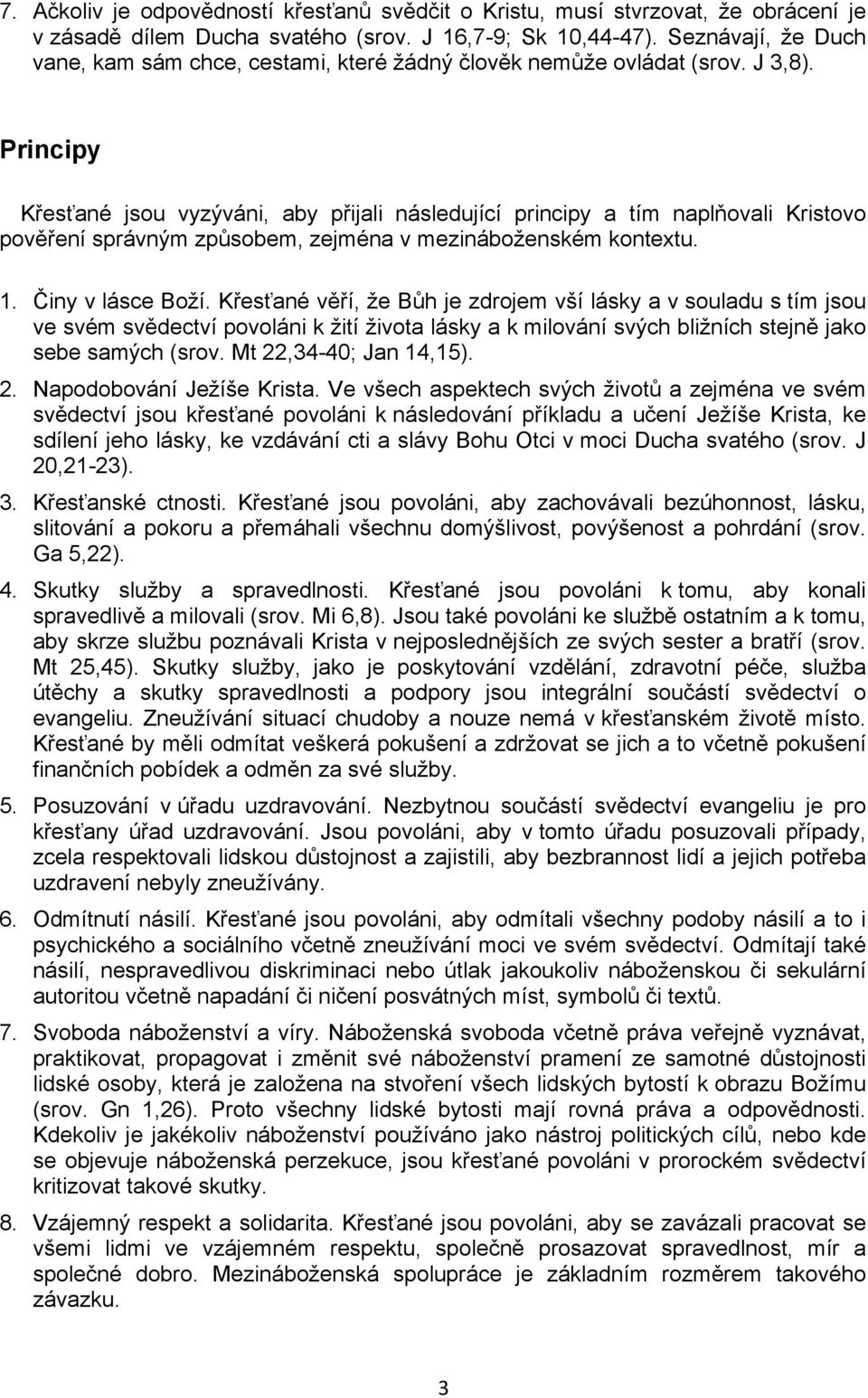 Principy Křesťané jsou vyzýváni, aby přijali následující principy a tím naplňovali Kristovo pověření správným způsobem, zejména v mezináboženském kontextu. 1. Činy v lásce Boží.