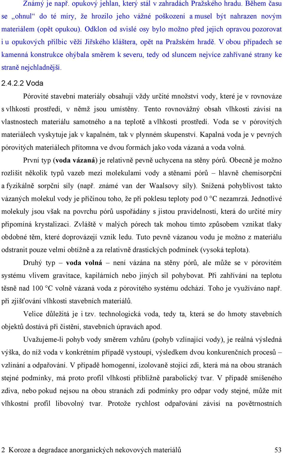 V obou případech se kamenná konstrukce ohýbala směrem k severu, tedy od sluncem nejvíce zahřívané strany ke straně nejchladnější. 2.