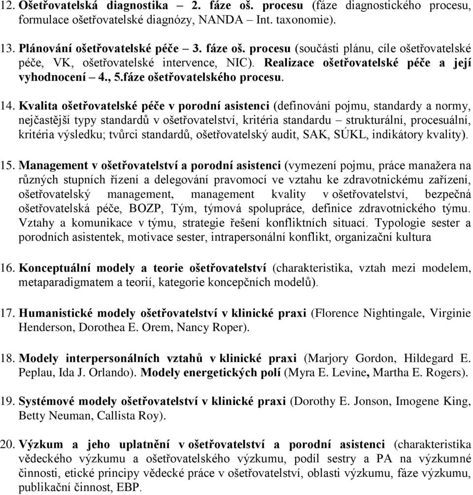 Kvalita ošetřovatelské péče v porodní asistenci (definování pojmu, standardy a normy, nejčastější typy standardů v ošetřovatelství, kritéria standardu strukturální, procesuální, kritéria výsledku;