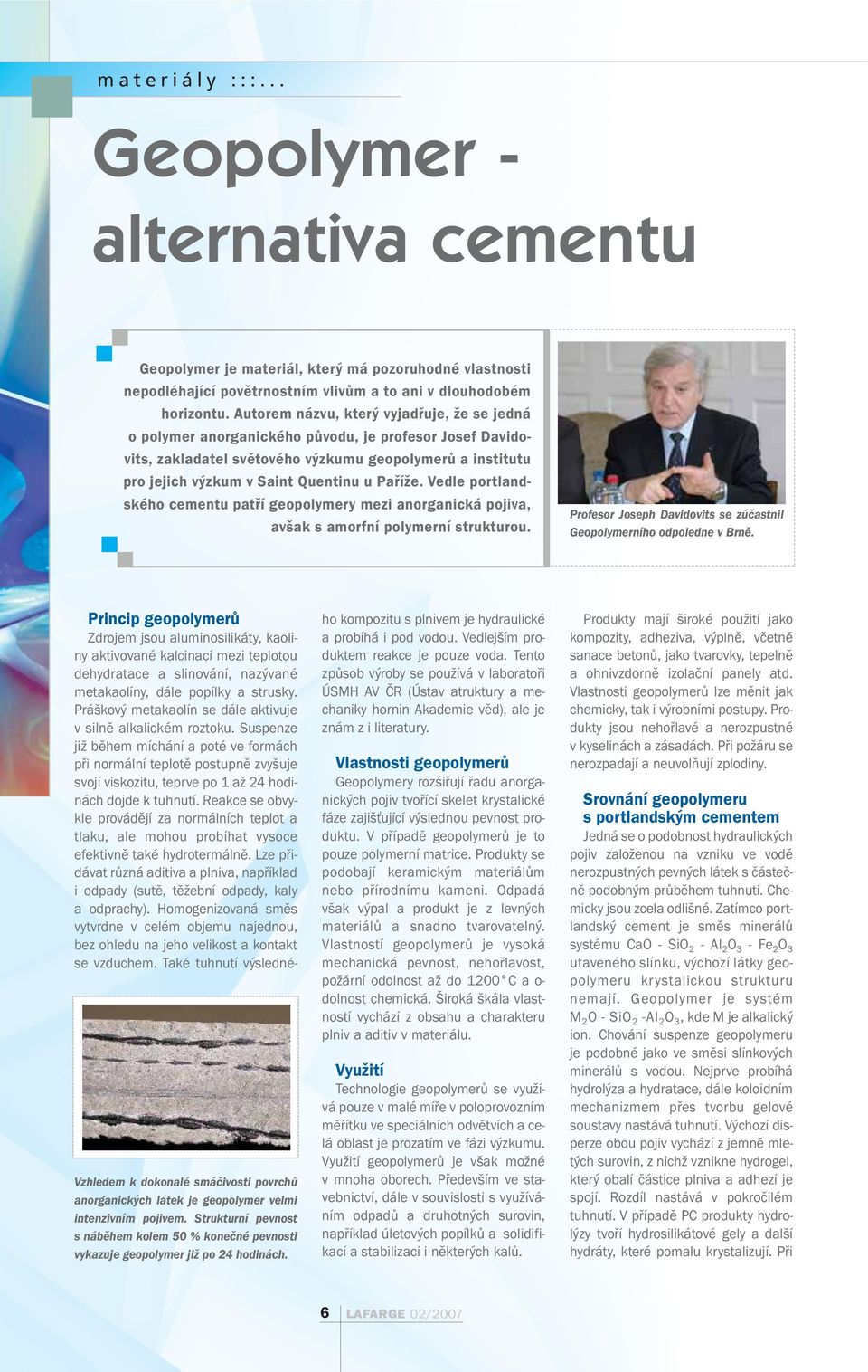 Paříže. Vedle portlandského cementu patří geopolymery mezi anorganická pojiva, avšak s amorfní polymerní strukturou. Profesor Joseph Davidovits se zúčastnil Geopolymerního odpoledne v Brně.