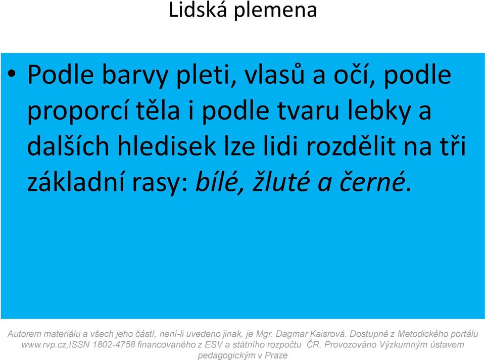 rasy: bílé, žluté a černé. portálu www.rvp.