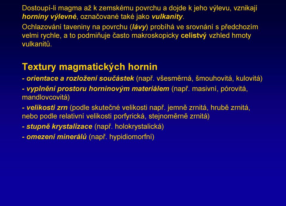 Textury magmatických hornin - orientace a rozložení součástek (např. všesměrná, šmouhovitá, kulovitá) - vyplnění prostoru horninovým materiálem (např.