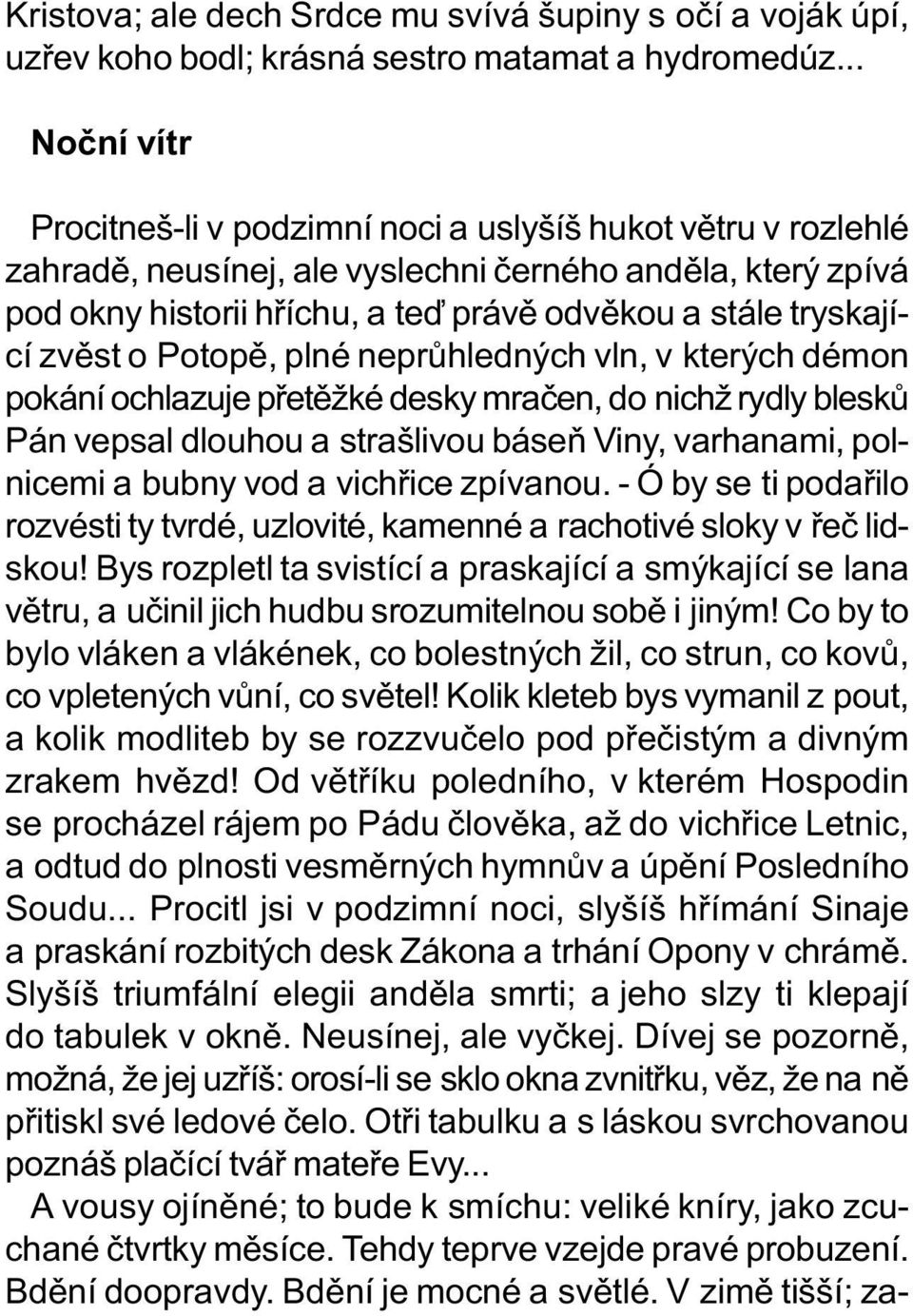 tryskající zvìst o Potopì, plné neprùhledných vln, v kterých démon pokání ochlazuje pøetìžké desky mraèen, do nichž rydly bleskù Pán vepsal dlouhou a strašlivou báseò Viny, varhanami, polnicemi a