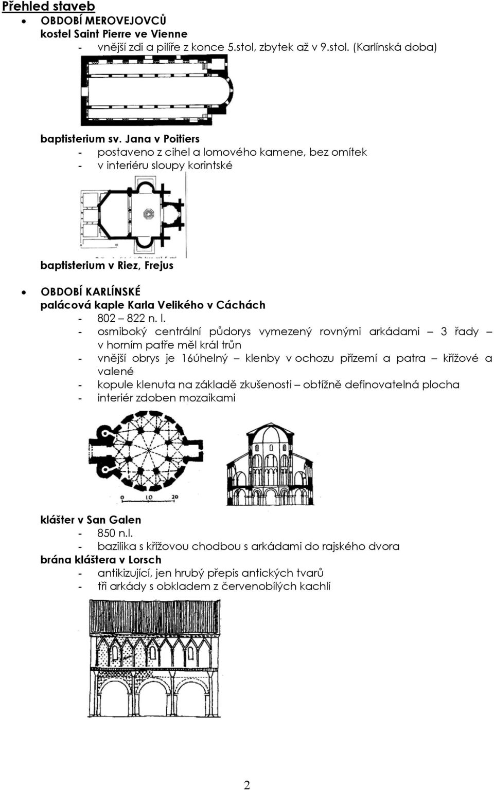 mového kamene, bez omítek - v interiéru sloupy korintské baptisterium v Riez, Frejus OBDOBÍ KARLÍNSKÉ palácová kaple Karla Velikého v Cáchách - 802 822 n. l.