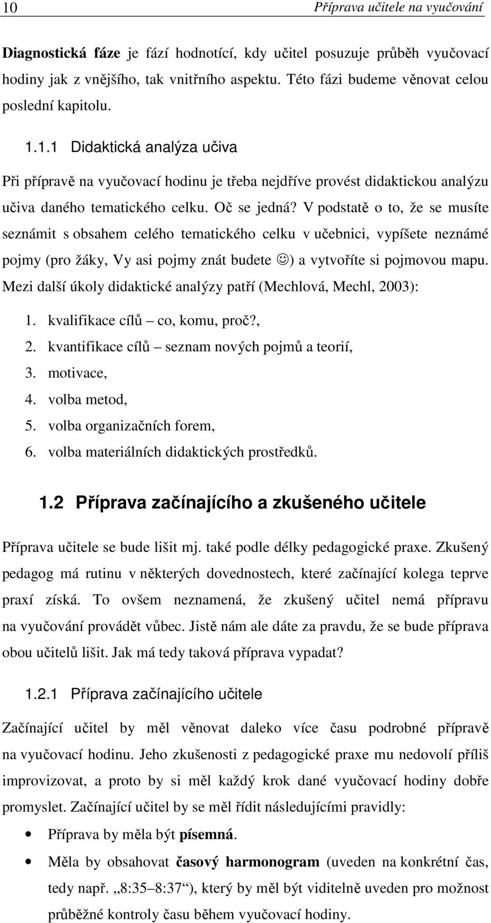 Oč se jedná? V podstatě o to, že se musíte seznámit s obsahem celého tematického celku v učebnici, vypíšete neznámé pojmy (pro žáky, Vy asi pojmy znát budete ) a vytvoříte si pojmovou mapu.