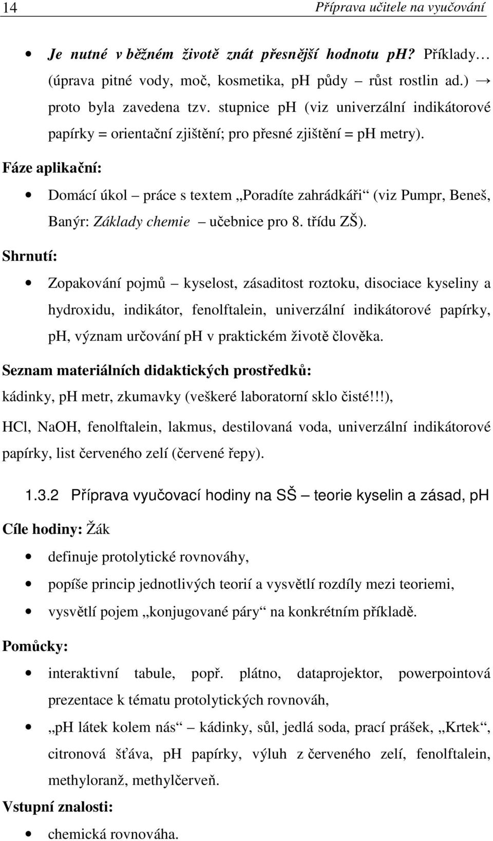 Fáze aplikační: Domácí úkol práce s textem Poradíte zahrádkáři (viz Pumpr, Beneš, Banýr: Základy chemie učebnice pro 8. třídu ZŠ).