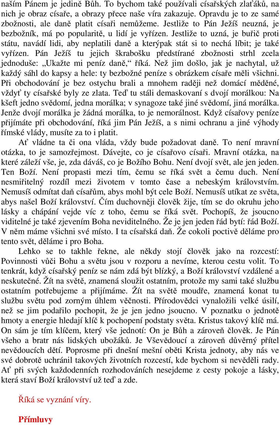 Jestliže to uzná, je buřič proti státu, navádí lidi, aby neplatili daně a kterýpak stát si to nechá líbit; je také vyřízen.