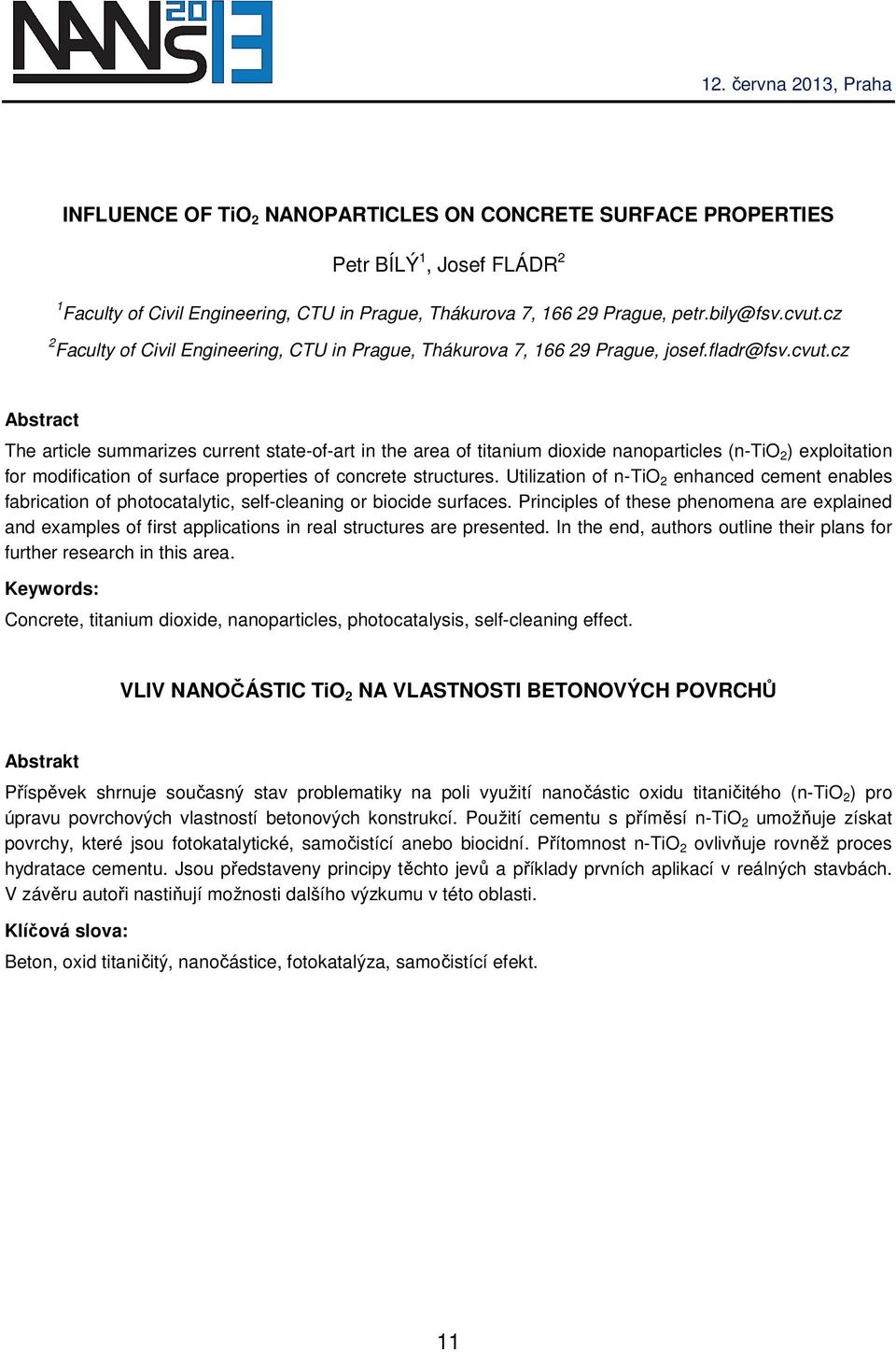 cz Abstract The article summarizes current state-of-art in the area of titanium dioxide nanoparticles (n-tio 2 ) exploitation for modification of surface properties of concrete structures.