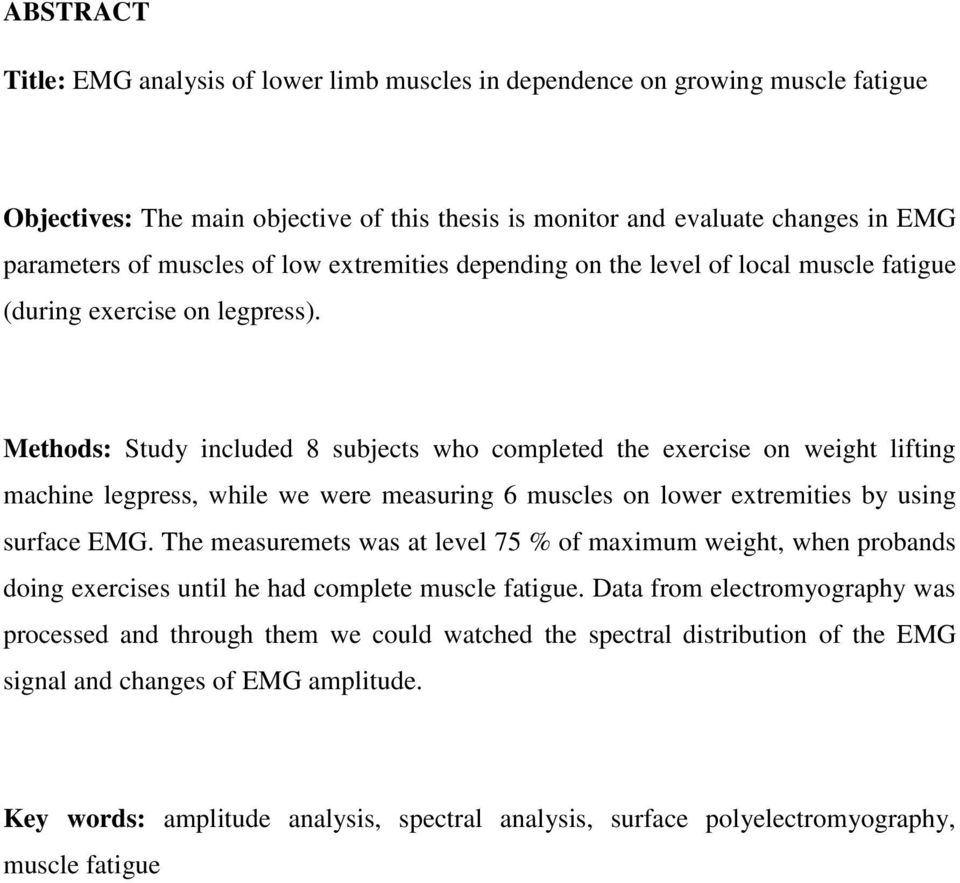 Methods: Study included 8 subjects who completed the exercise on weight lifting machine legpress, while we were measuring 6 muscles on lower extremities by using surface EMG.