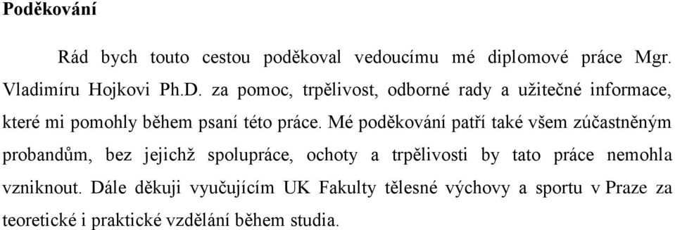 Mé poděkování patří také všem zúčastněným probandům, bez jejichž spolupráce, ochoty a trpělivosti by tato práce