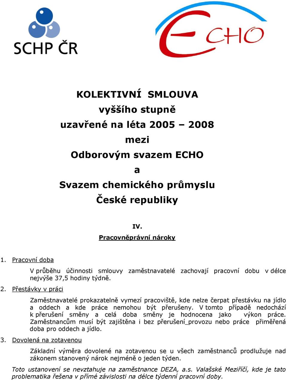 Přestávky v práci Zaměstnavatelé prokazatelně vymezí pracoviště, kde nelze čerpat přestávku na jídlo a oddech a kde práce nemohou být přerušeny.