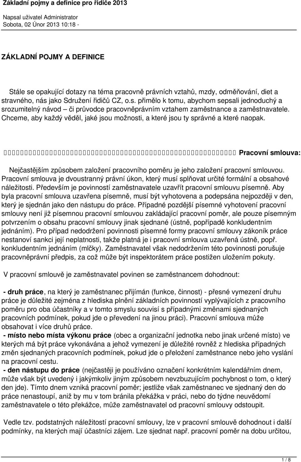 Pracovní smlouva je dvoustranný právní úkon, který musí splňovat určité formální a obsahové náležitosti. Především je povinností zaměstnavatele uzavřít pracovní smlouvu písemně.