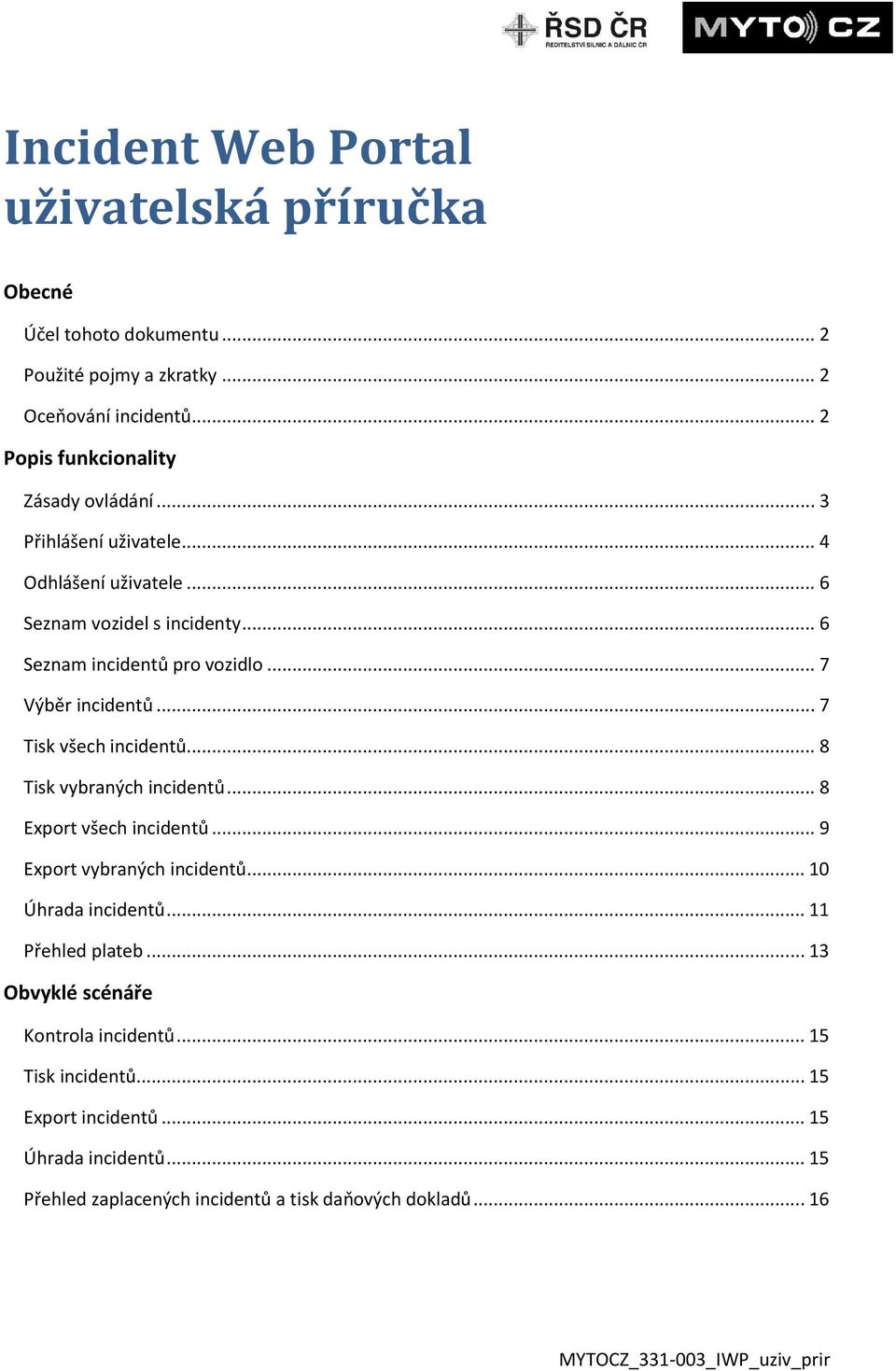 .. 8 Tisk vybraných incidentů... 8 Export všech incidentů... 9 Export vybraných incidentů... 10 Úhrada incidentů... 11 Přehled plateb.