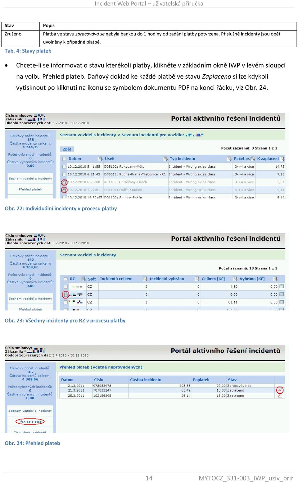 4: Stavy plateb Chcete-li se informovat o stavu kterékoli platby, klikněte v základním okně IWP v levém sloupci na volbu Přehled plateb.