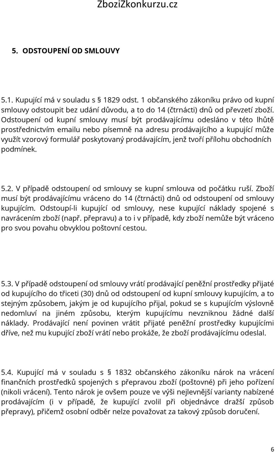 jenž tvoří přílohu obchodních podmínek. 5.2. V případě odstoupení od smlouvy se kupní smlouva od počátku ruší.