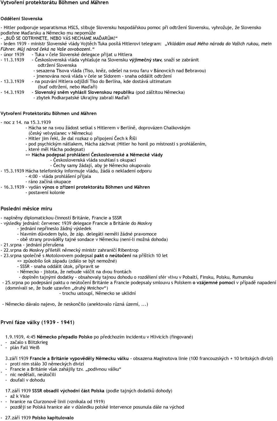 Můj národ čeká na Vaše osvobození. únor 1939.. Tuka v čele Slovenské delegace přijat u Hitlera 11.3.1939.. Československá vláda vyhlašuje na Slovensku výjimečný stav, snaží se zabránit.