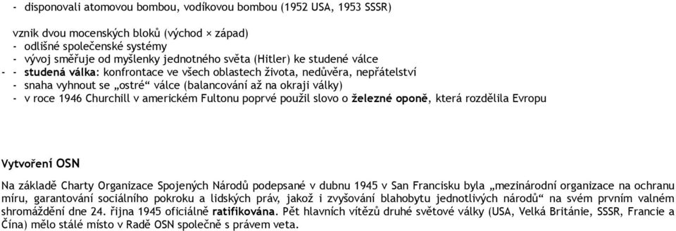 poprvé použil slovo o železné oponě, která rozdělila Evropu Vytvoření OSN Na základě Charty Organizace Spojených Národů podepsané v dubnu 1945 v San Francisku byla mezinárodní organizace na ochranu