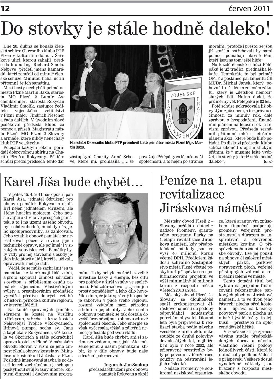 Mezi hosty nechyběli primátor města Plzně Martin Baxa, starosta MO Plzeň 2 Lumír Aschenbrenner, starosta Rokycan Vladimír Šmolík, zástupce ředitele vojenského velitelství v Plzni major Jindřich