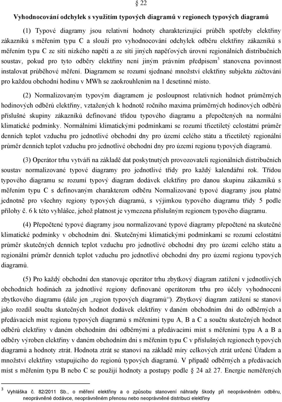 elektřiny není jiným právním předpisem 3 stanovena povinnost instalovat průběhové měření.