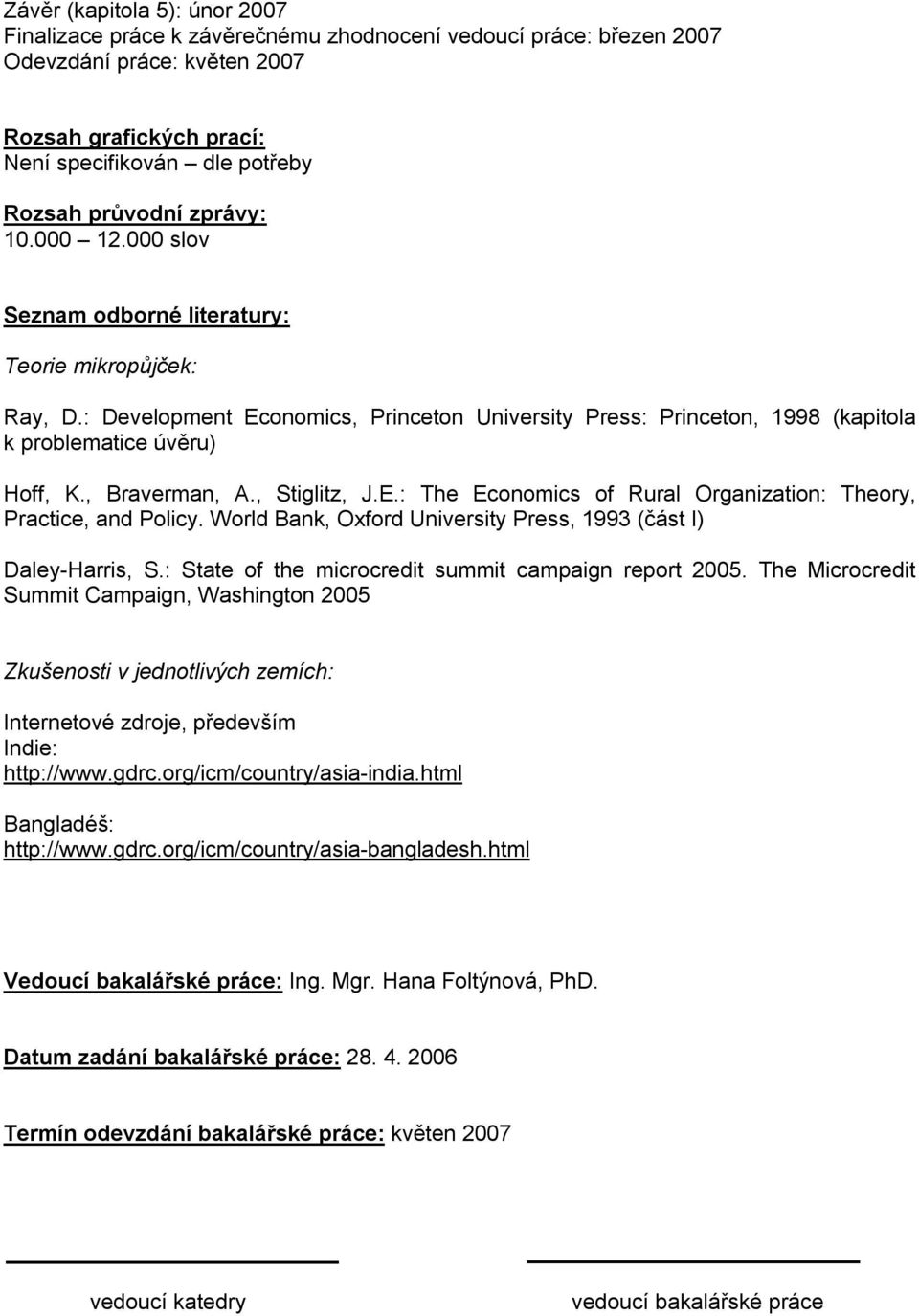 , Braverman, A., Stiglitz, J.E.: The Economics of Rural Organization: Theory, Practice, and Policy. World Bank, Oxford University Press, 1993 (část I) Daley-Harris, S.