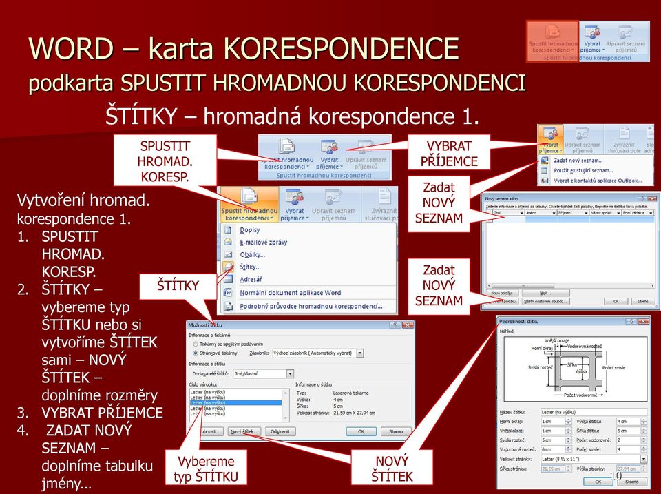 VYBRAT PŘÍJEMCE 4. ZADAT NOVÝ SEZNAM doplníme tabulku jmény ŠTÍTKY hromadná korespondence 1.