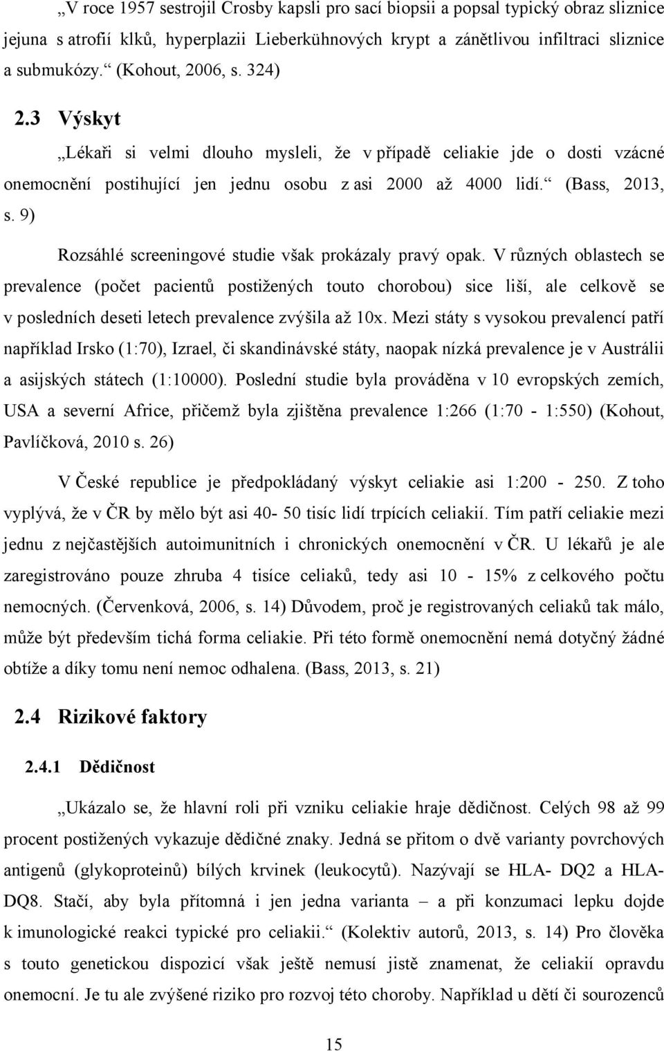 9) Rozsáhlé screeningové studie však prokázaly pravý opak.