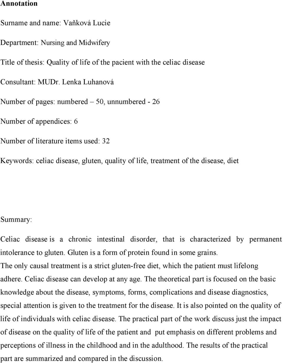 diet Summary: Celiac disease is a chronic intestinal disorder, that is characterized by permanent intolerance to gluten. Gluten is a form of protein found in some grains.