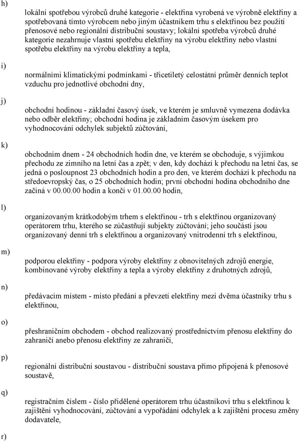 a tepla, normálními klimatickými podmínkami - třicetiletý celostátní průměr denních teplot vzduchu pro jednotlivé obchodní dny, obchodní hodinou - základní časový úsek, ve kterém je smluvně vymezena