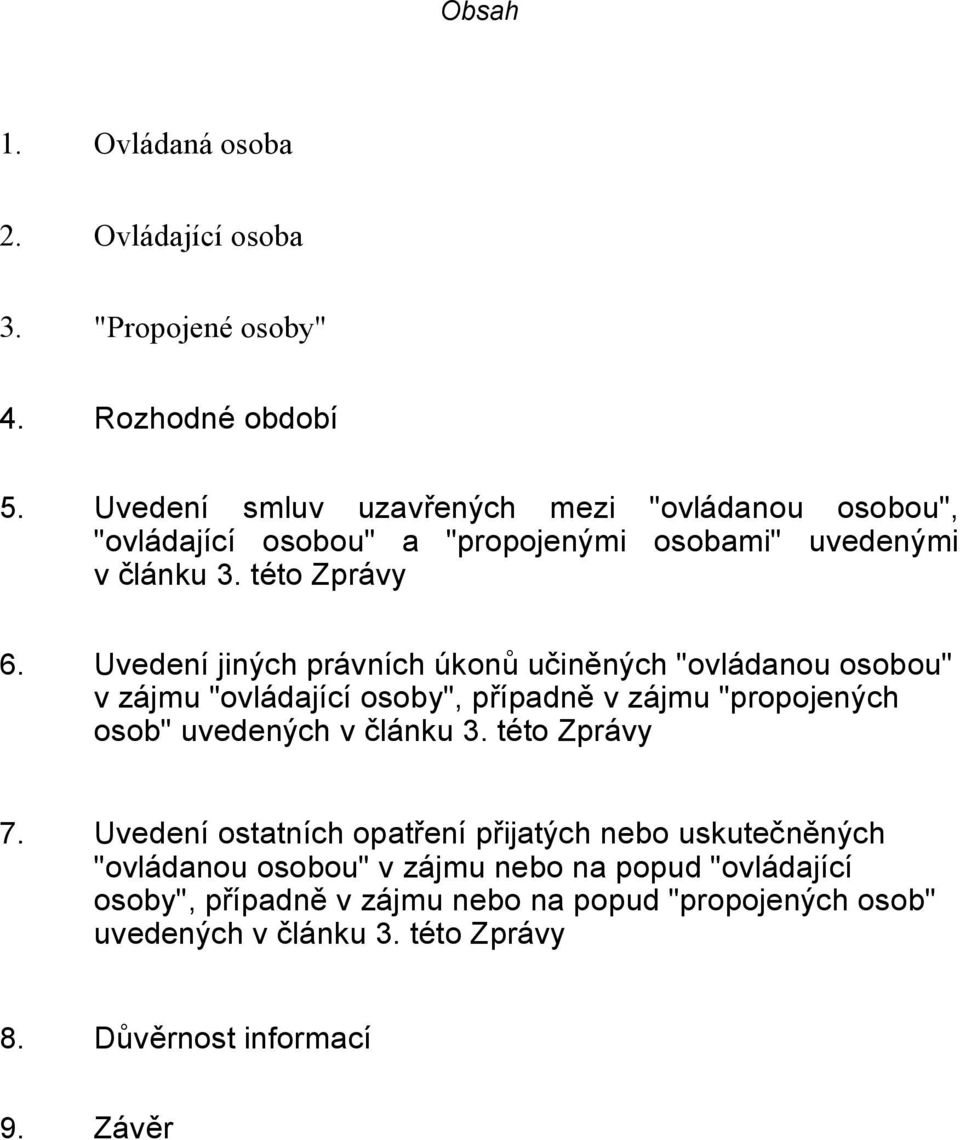 Uvedení jiných právních úkonů učiněných "ovládanou osobou" v zájmu "ovládající osoby", případně v zájmu "propojených osob" uvedených v článku 3.