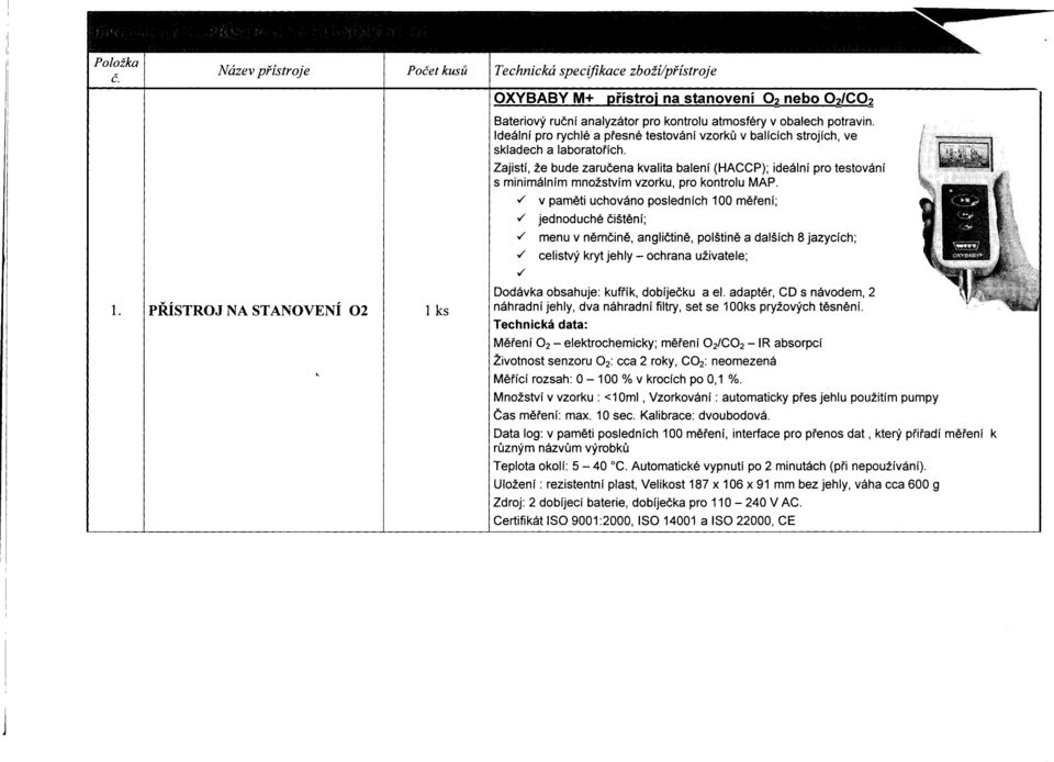 Zajistí, že bude zaručena kvalita balení (HACCP); ideální pro testování s minimálním množstvím vzorku, pro kontrolu MAP../ v paměti uchováno posledních 100 měření;./ jednoduché čištění;.