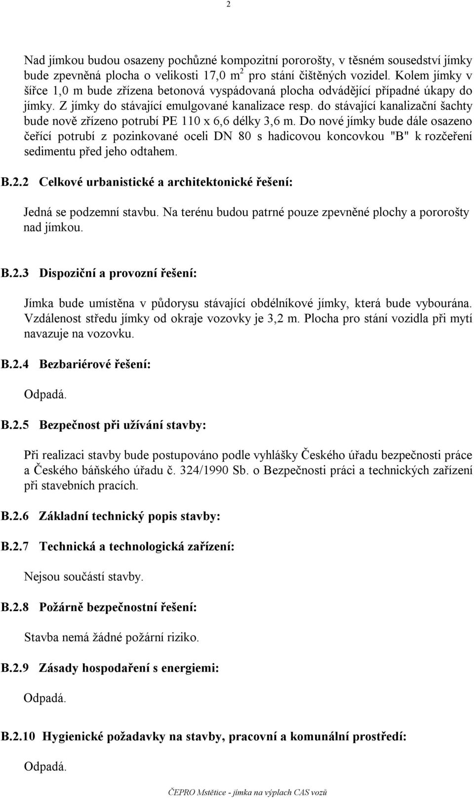 do stávající kanalizační šachty bude nově zřízeno potrubí PE 110 x 6,6 délky 3,6 m.