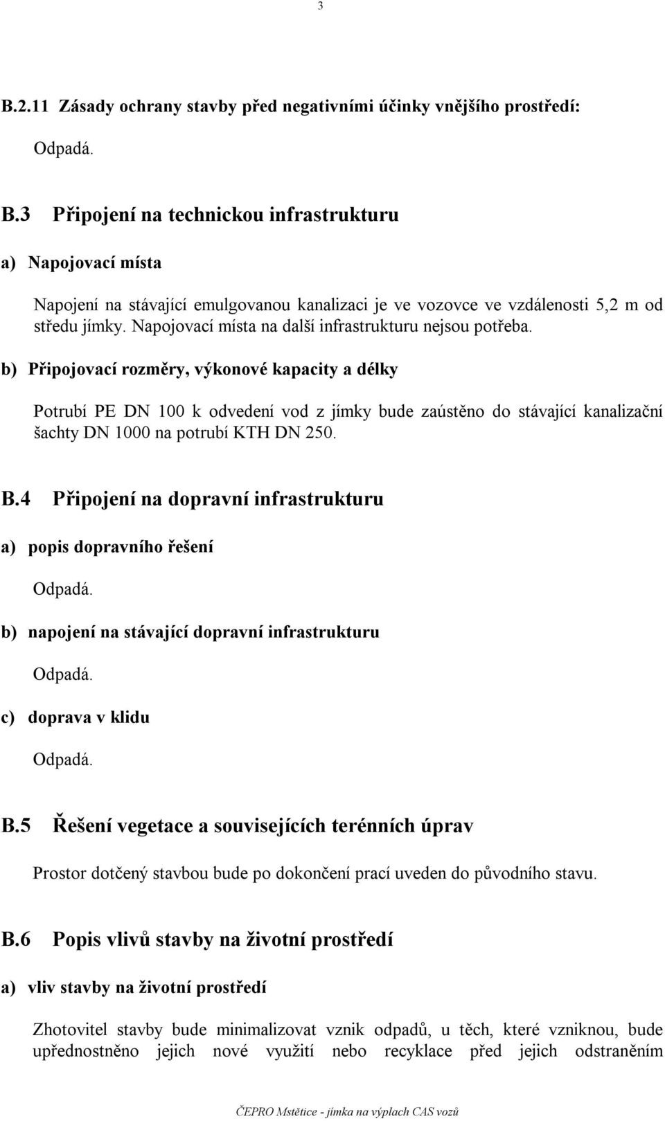 Napojovací místa na další infrastrukturu nejsou potřeba.