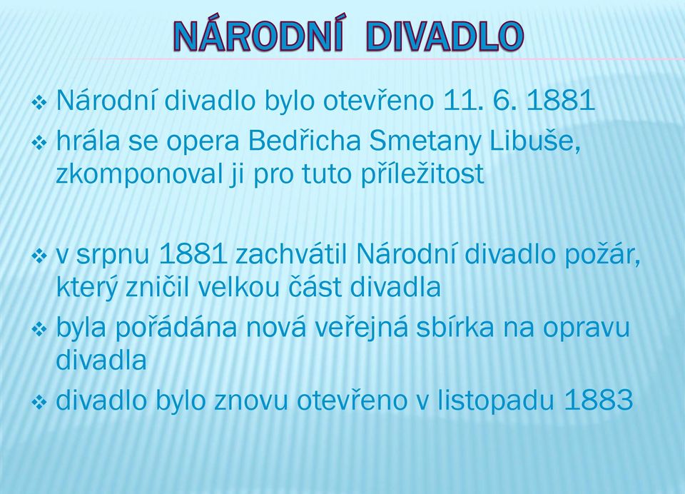 příležitost v srpnu 1881 zachvátil Národní divadlo požár, který zničil