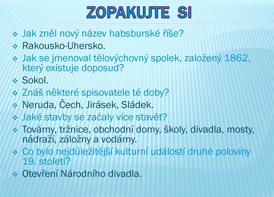 Znáš některé spisovatele té doby? Neruda, Čech, Jirásek, Sládek. Jaké stavby se začaly více stavět?