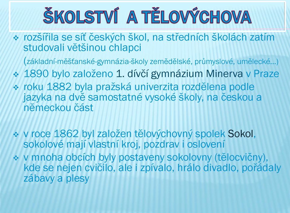 dívčí gymnázium Minerva v Praze roku 1882 byla pražská univerzita rozdělena podle jazyka na dvě samostatné vysoké školy, na českou a