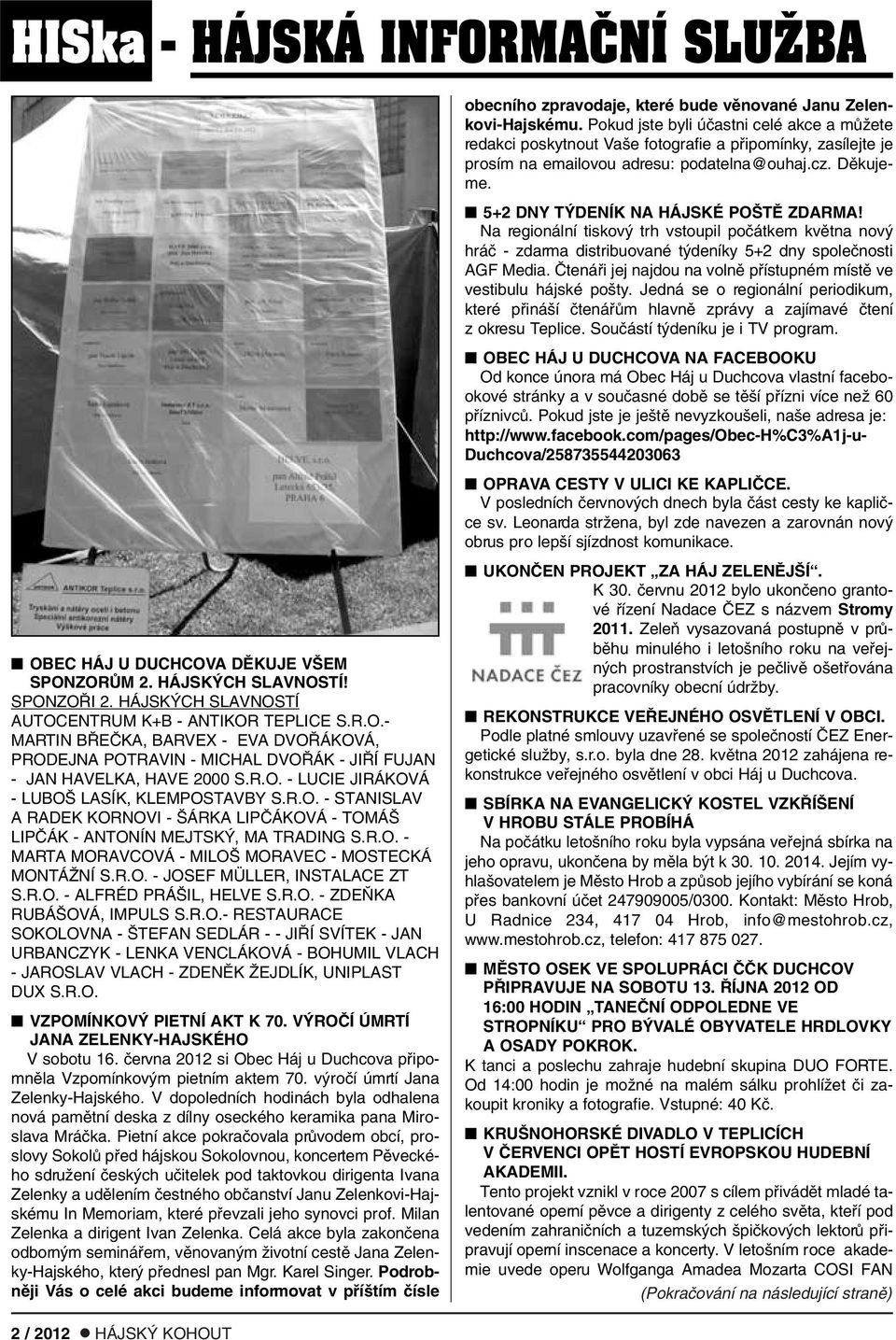 R.O. - JOSEF MÜLLER, INSTALACE ZT S.R.O. - ALFRÉD PRÁ IL, HELVE S.R.O. - ZDE KA RUBÁ OVÁ, IMPULS S.R.O.- RESTAURACE SOKOLOVNA - TEFAN SEDLÁR - - JI Í SVÍTEK - JAN URBANCZYK - LENKA VENCLÁKOVÁ - BOHUMIL VLACH - JAROSLAV VLACH - ZDENùK ÎEJDLÍK, UNIPLAST DUX S.