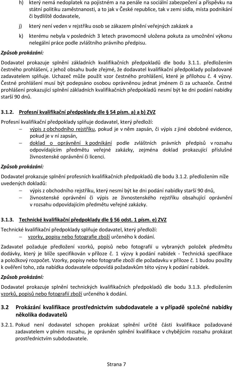 zvláštního právního předpisu. Způsob prokázání: Dodavatel prokazuje splnění základních kvalifikačních předpokladů dle bodu 3.1.